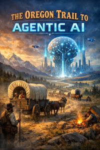 The Oregon Trail to Agentic AI